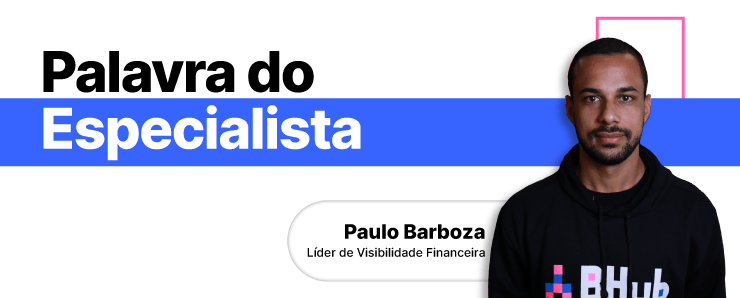 Banner da seção Palavra do Especialista com Paulo Barboza, líder de visibilidade financeira da BHub